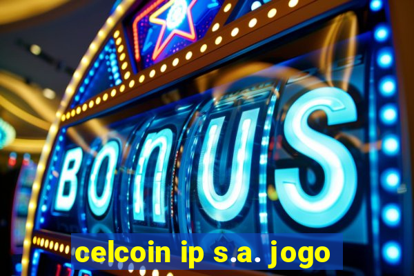 celcoin ip s.a. jogo